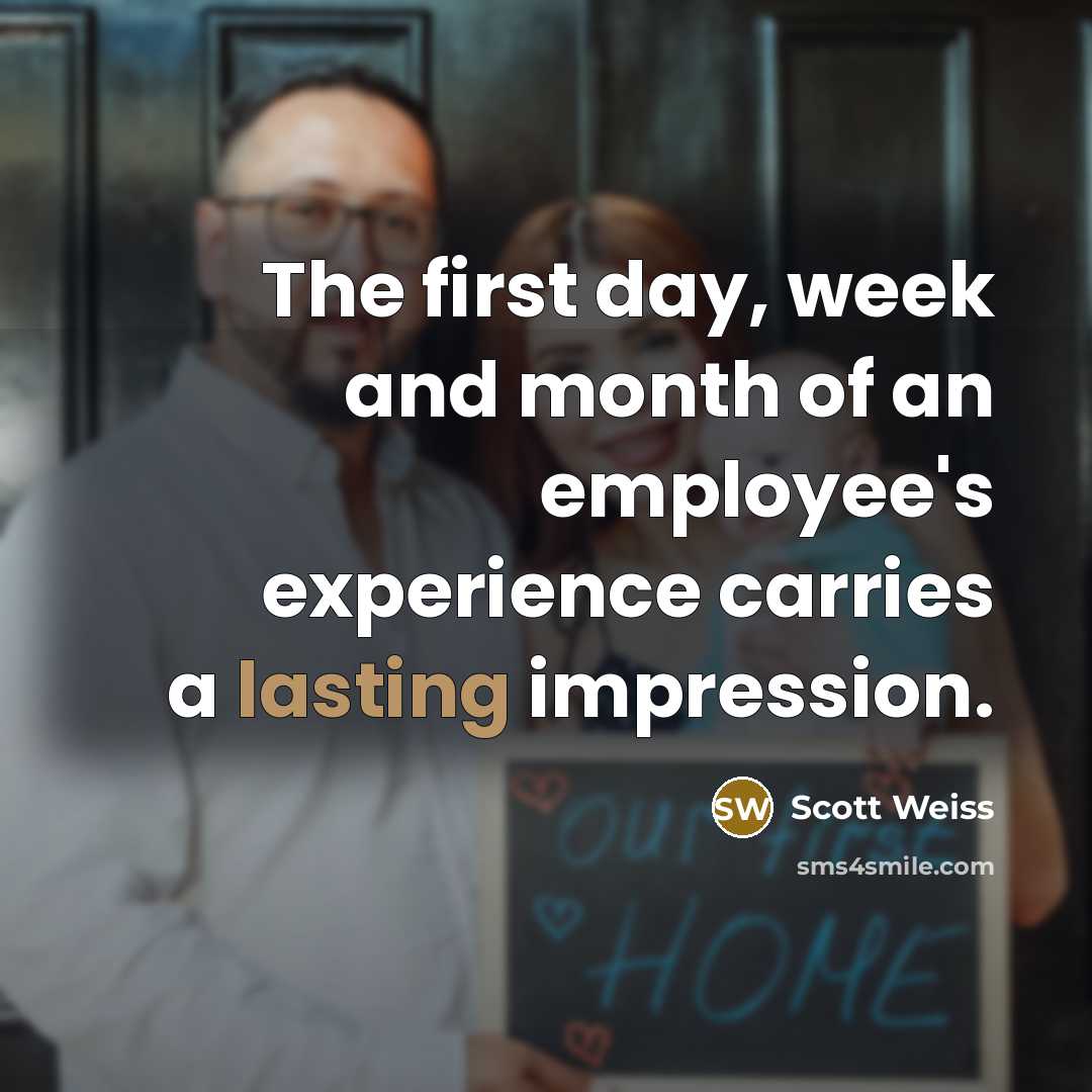 “The first day, week and month of an employee's experience…” quote by Scott Weiss