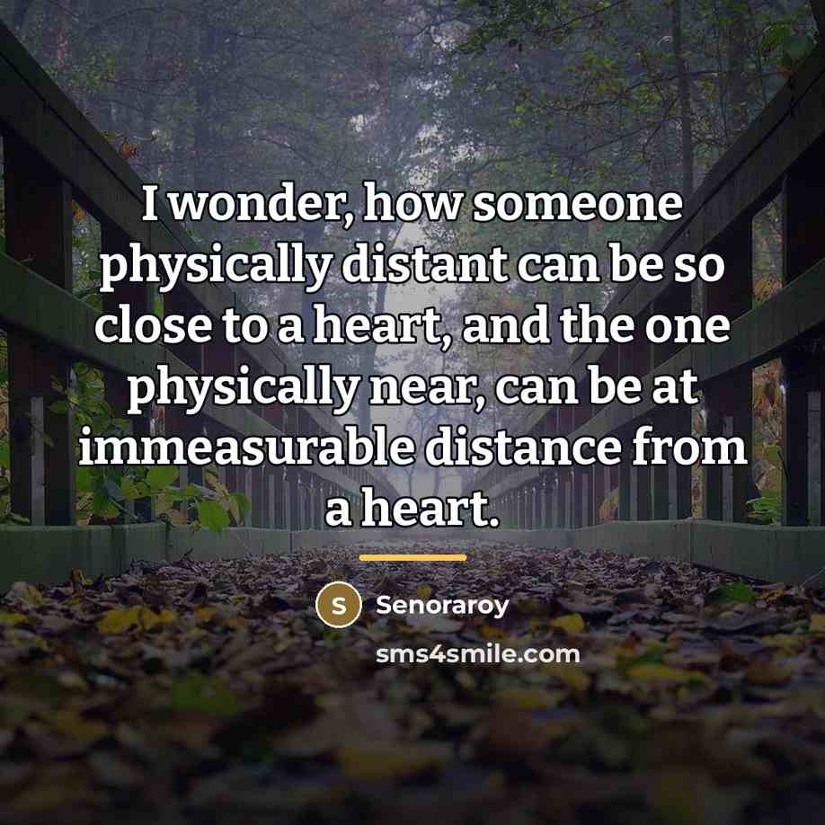 “I wonder, how someone physically distant can be so close…” quote by Senoraroy