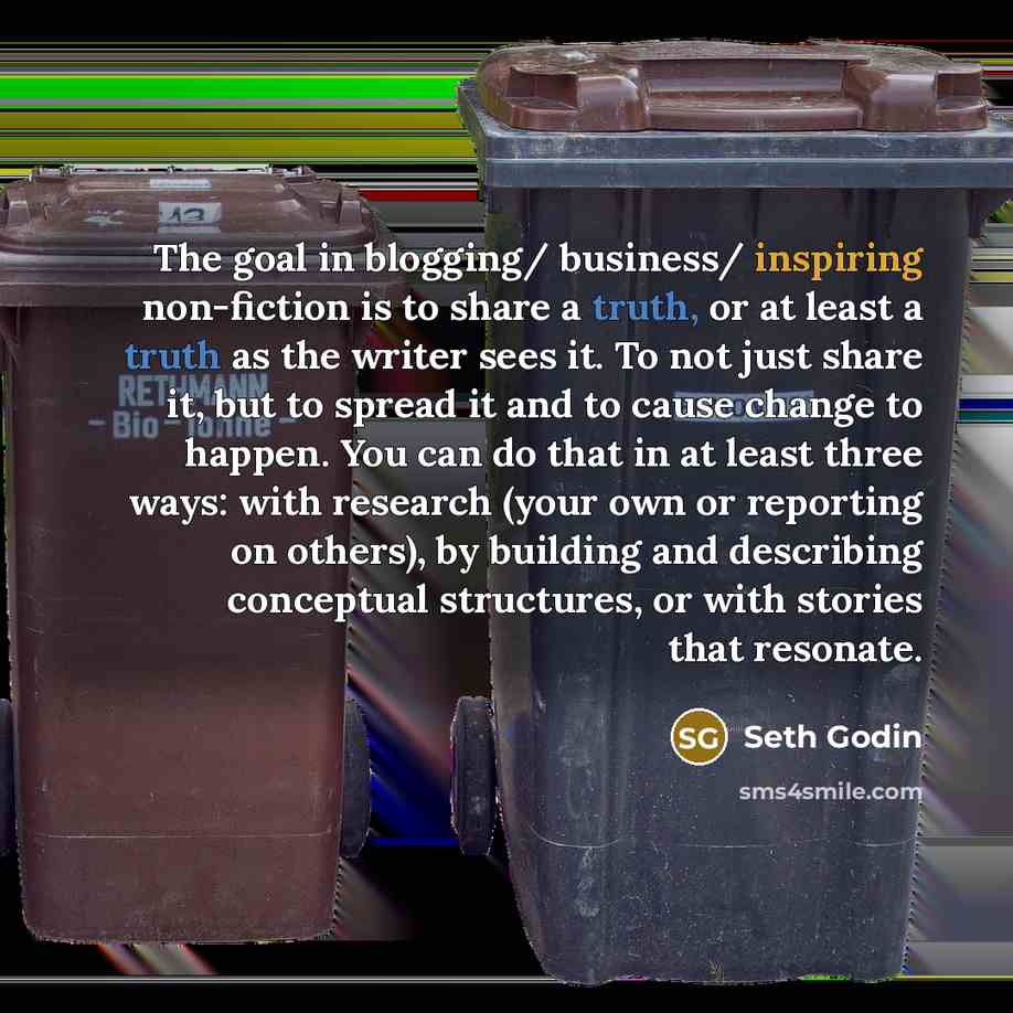 “The goal in blogging/ business/ inspiring non-fiction is to share…” quote by Seth Godin