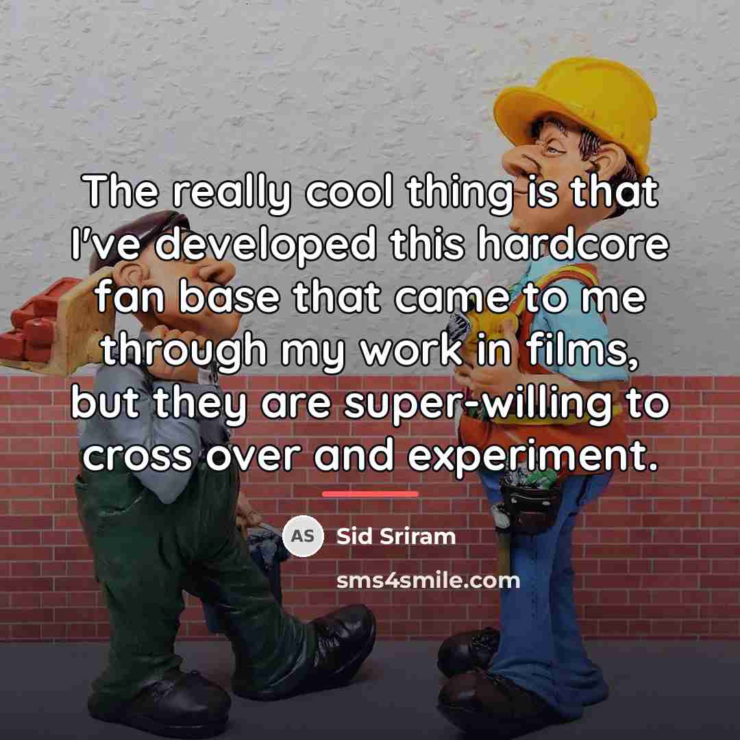 “The really cool thing is that I've developed this hardcore…” quote by Sid Sriram