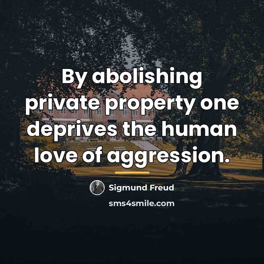 “By abolishing private property one deprives the human love of…” quote by Sigmund Freud
