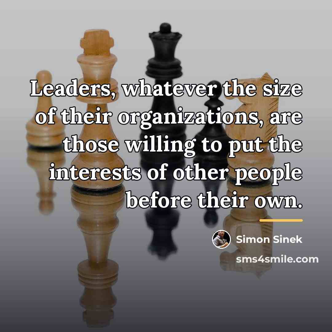 “Leaders, whatever the size of their organizations, are those willing…” quote by Simon Sinek