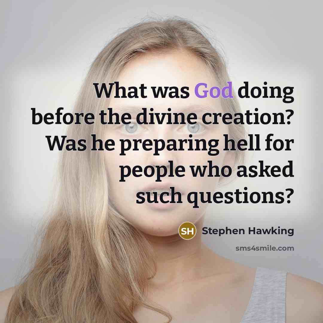 “What was God doing before the divine creation? Was he…” quote by Stephen Hawking