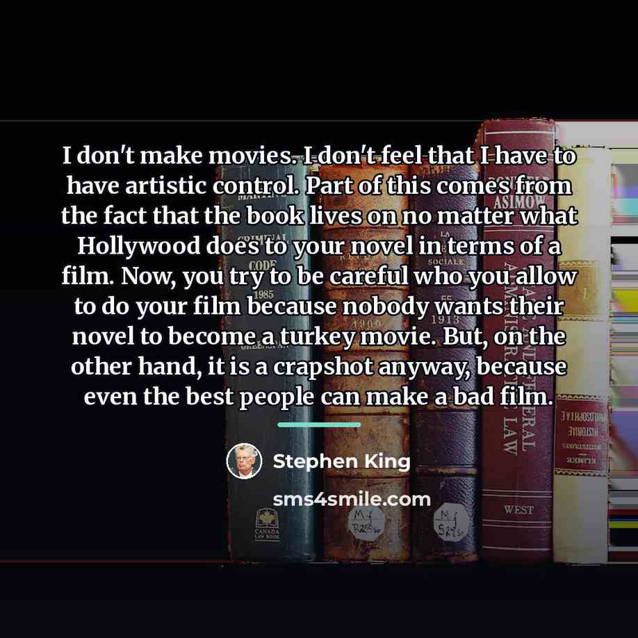 “I don't make movies. I don't feel that I have…” quote by Stephen King