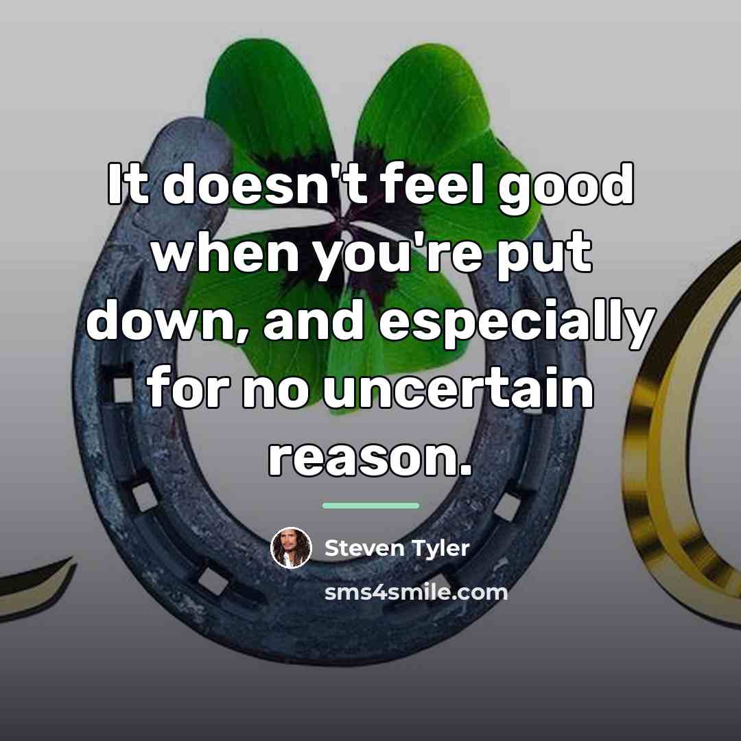 “It doesn't feel good when you're put down, and especially…” quote by Steven Tyler