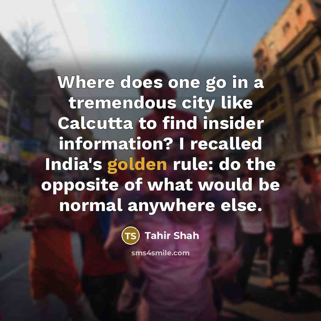 “Where does one go in a tremendous city like Calcutta…” quote by Tahir Shah