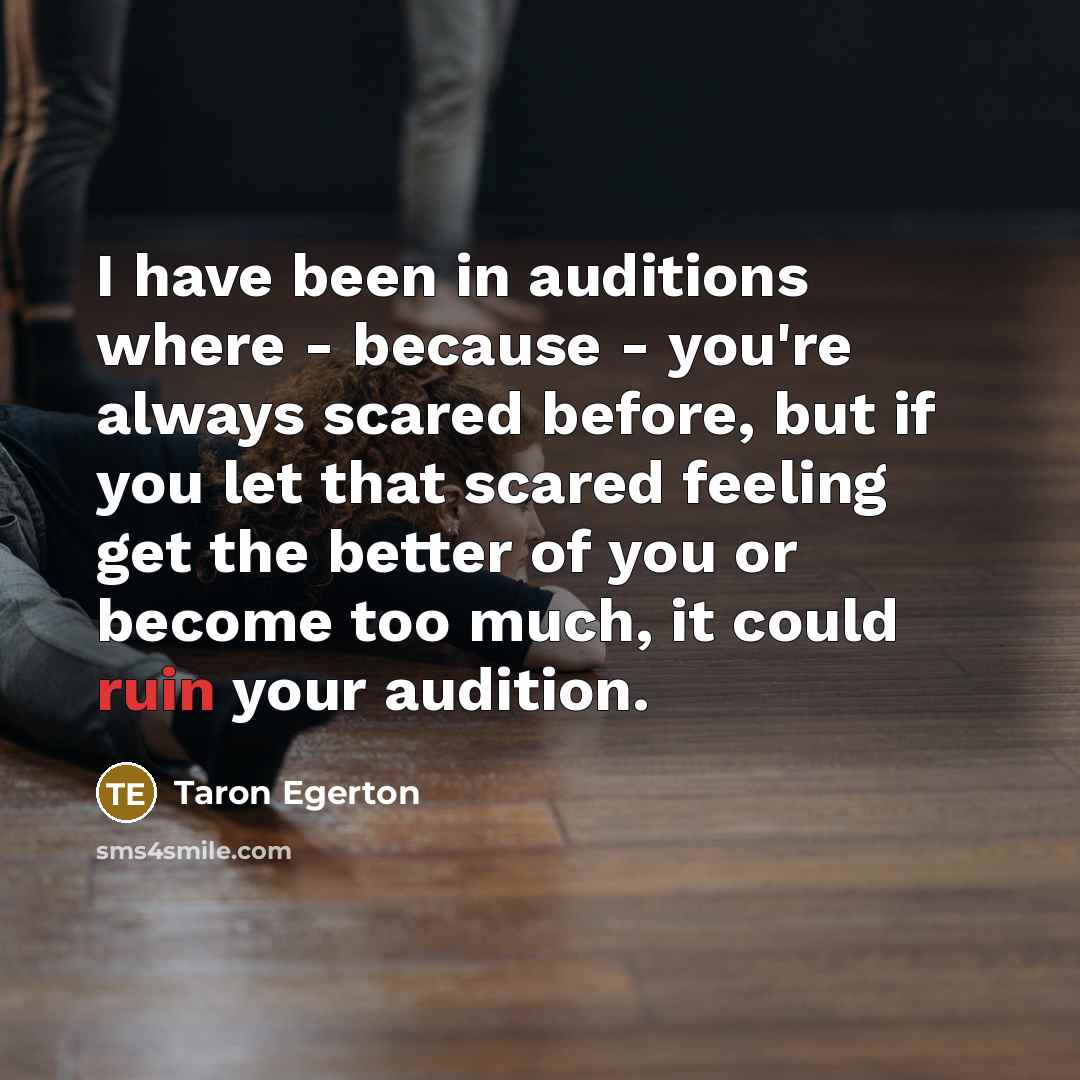 “I have been in auditions where - because - you're…” quote by Taron Egerton