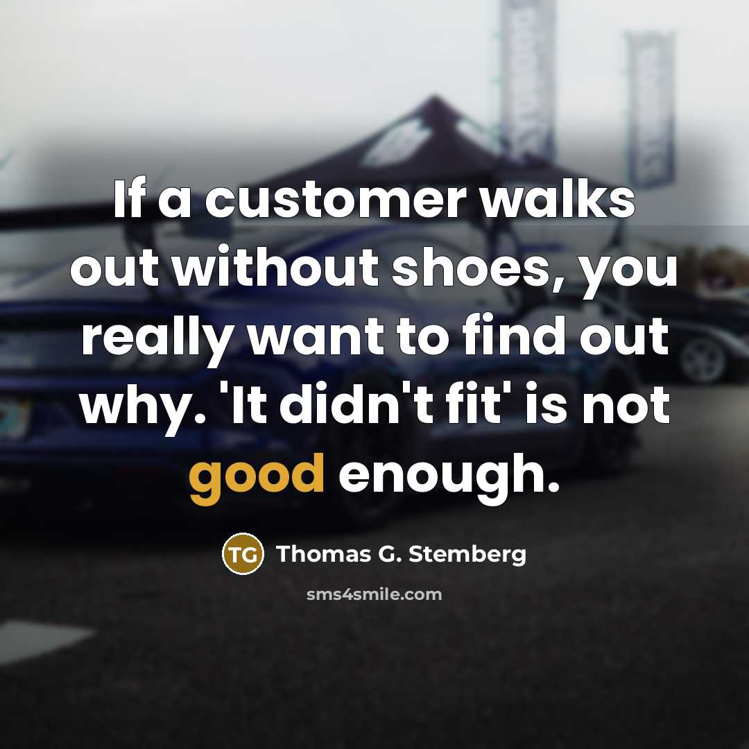 “If a customer walks out without shoes, you really want…” quote by Thomas G. Stemberg