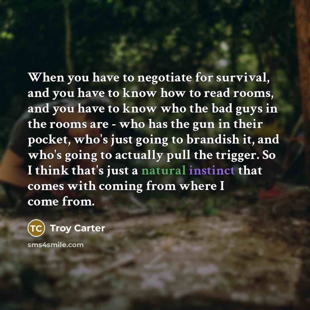 “When you have to negotiate for survival, and you have…” quote by Troy Carter