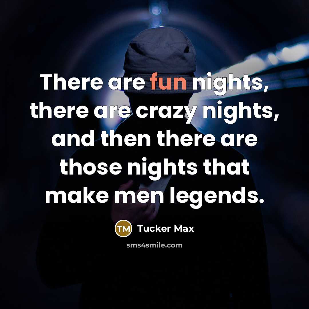 “There are fun nights, there are crazy nights, and then…” quote by Tucker Max