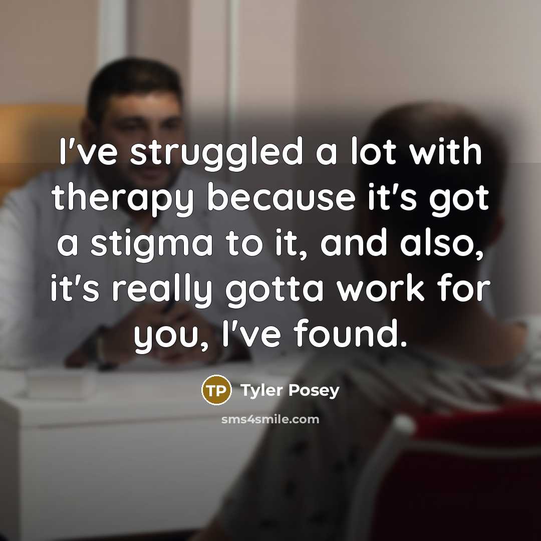 “I've struggled a lot with therapy because it's got a…” quote by Tyler Posey