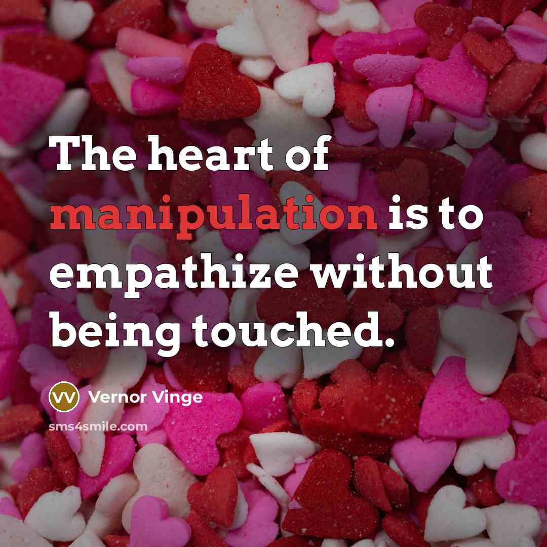 “The heart of manipulation is to empathize without being touched.…” quote by Vernor Vinge