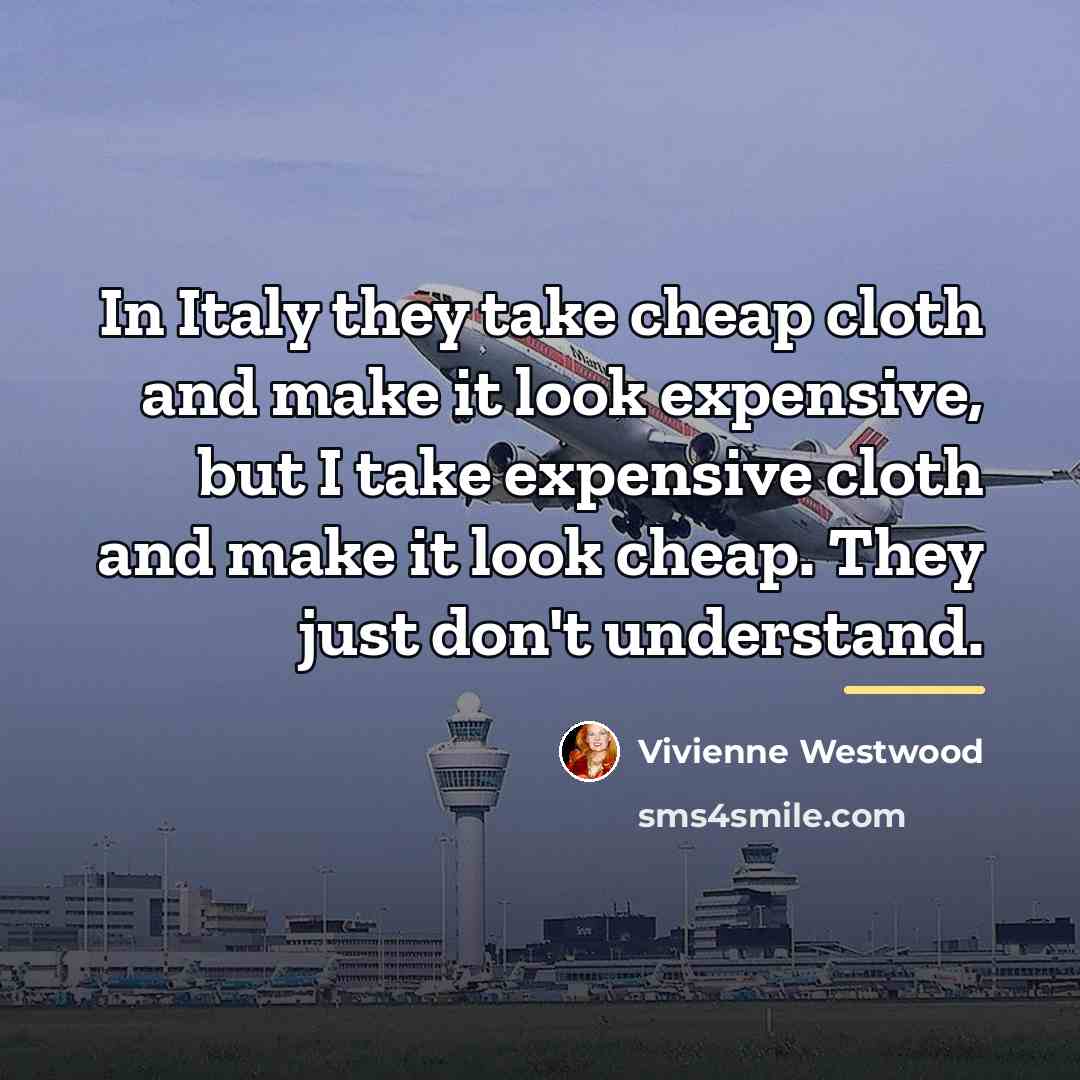 “In Italy they take cheap cloth and make it look…” quote by Vivienne Westwood
