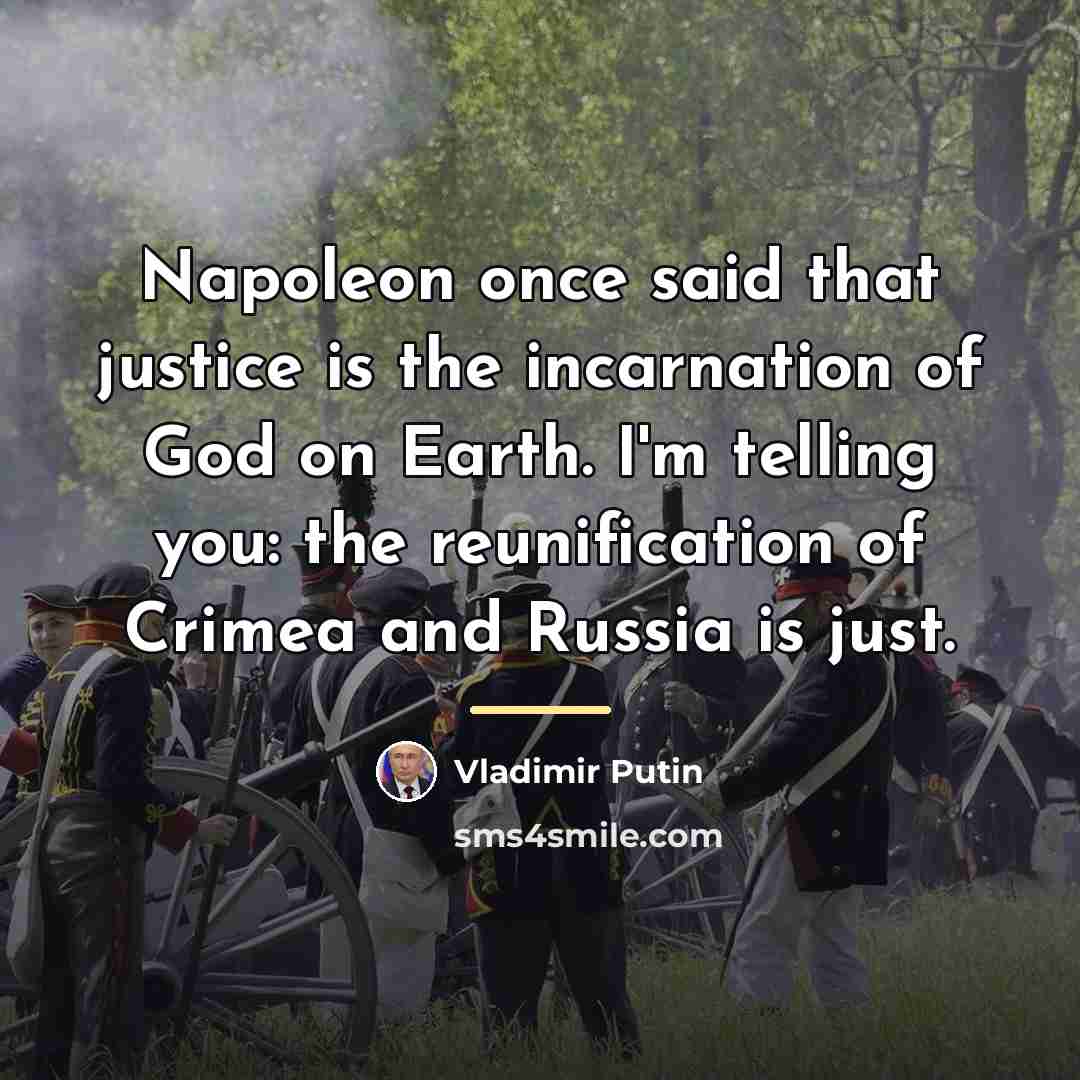 “Napoleon once said that justice is the incarnation of God…” quote by Vladimir Putin