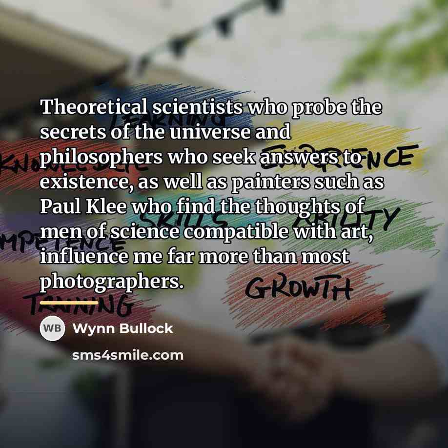“Theoretical scientists who probe the secrets of the universe and…” quote by Wynn Bullock
