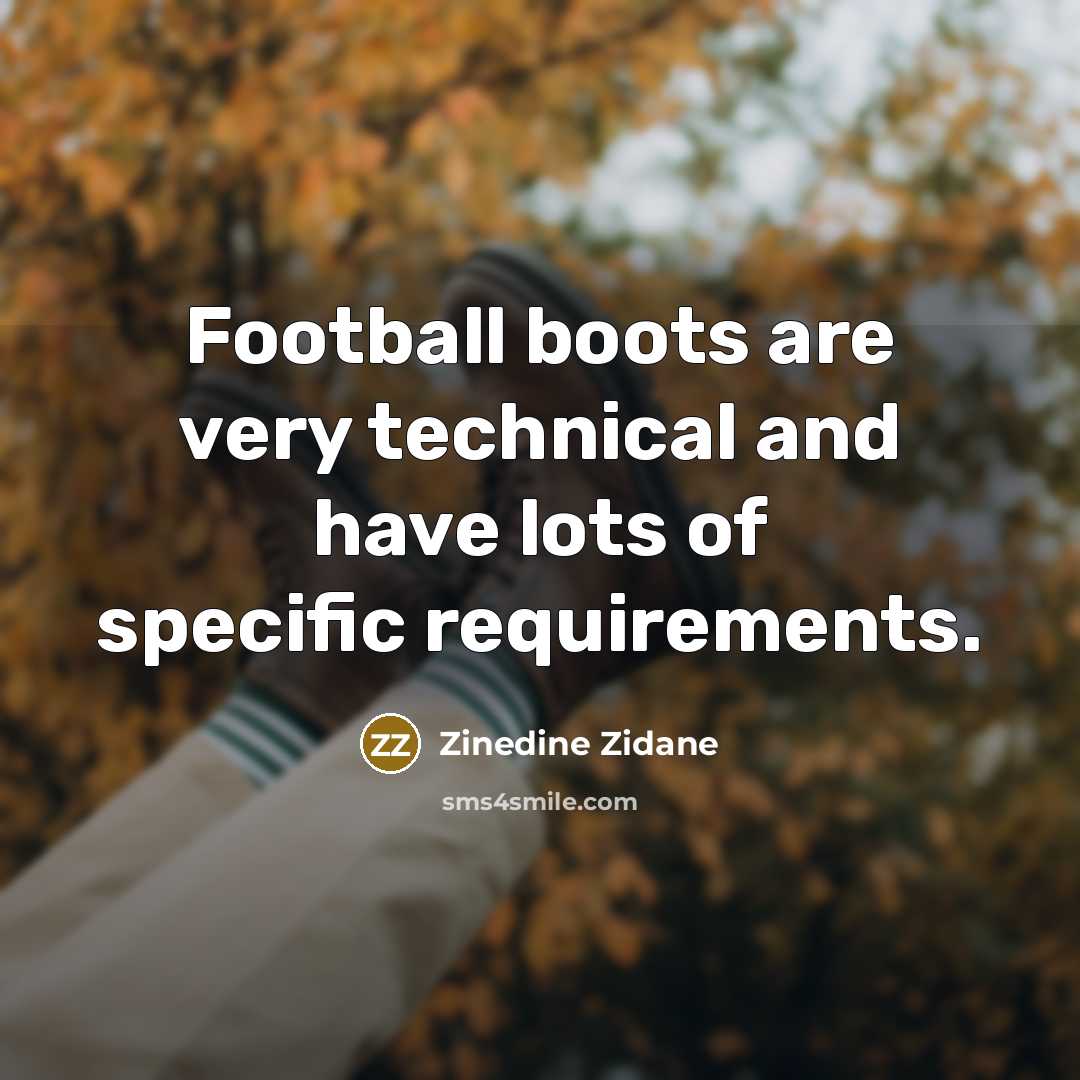 “Football boots are very technical and have lots of specific…” quote by Zinedine Zidane