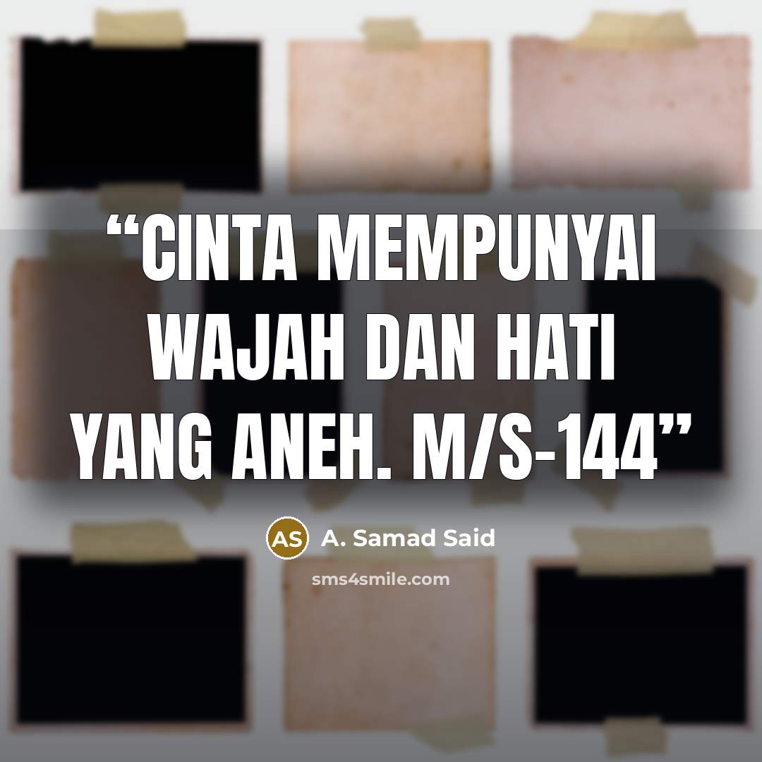 “Cinta mempunyai wajah dan hati yang aneh. m/s-144” quote by A. Samad Said