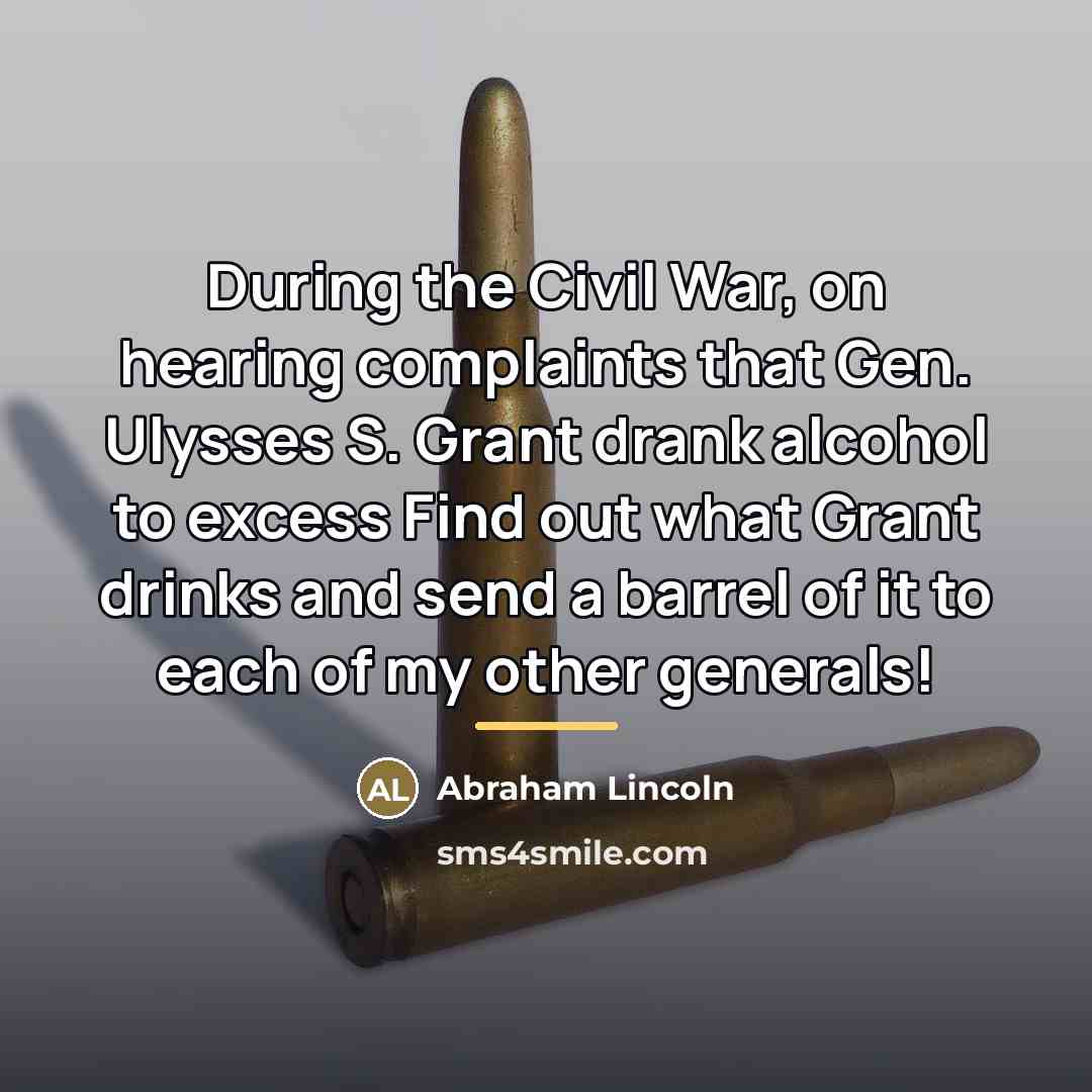 “During the Civil War, on hearing complaints that Gen. Ulysses…” quote by Abraham Lincoln