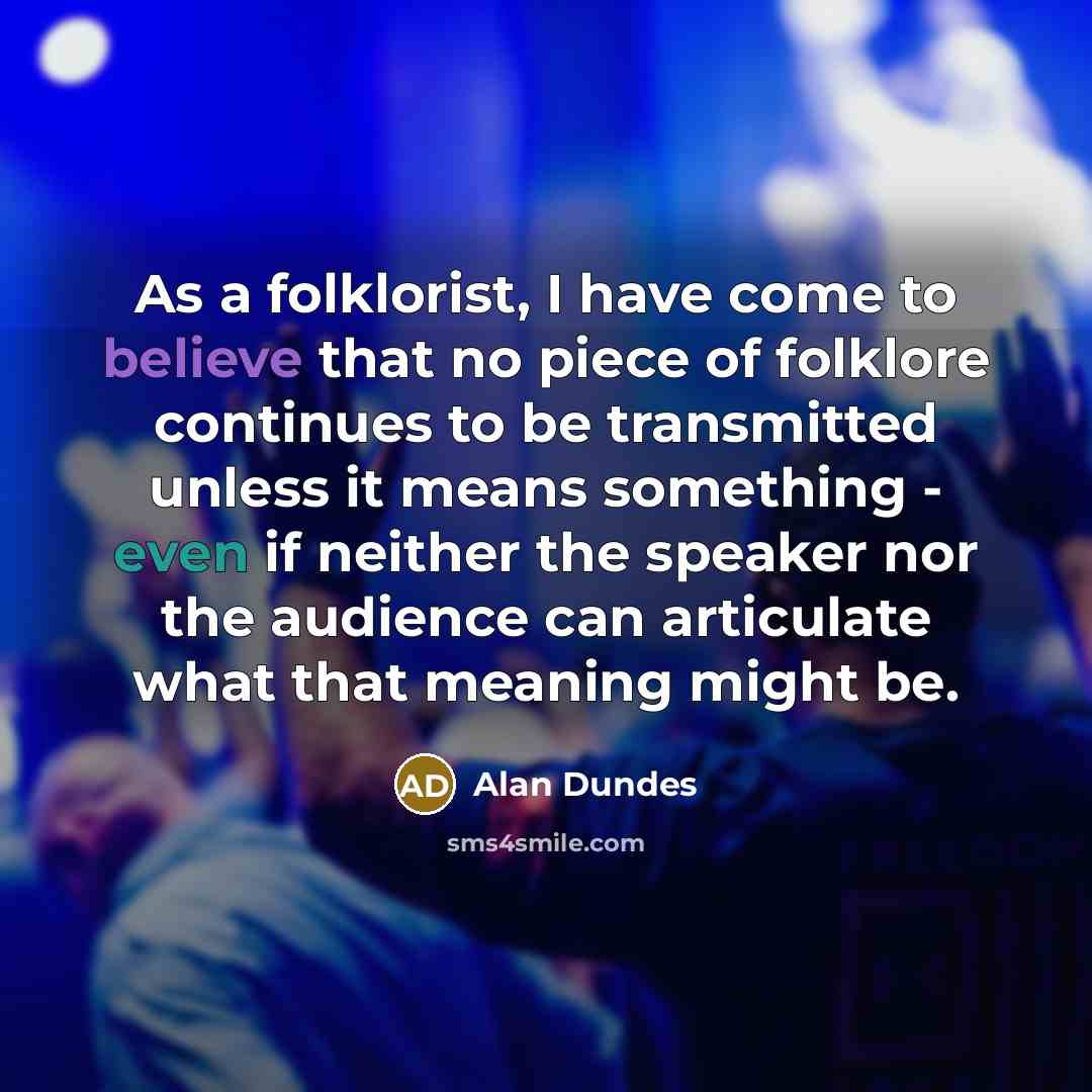 “As a folklorist, I have come to believe that no…” quote by Alan Dundes
