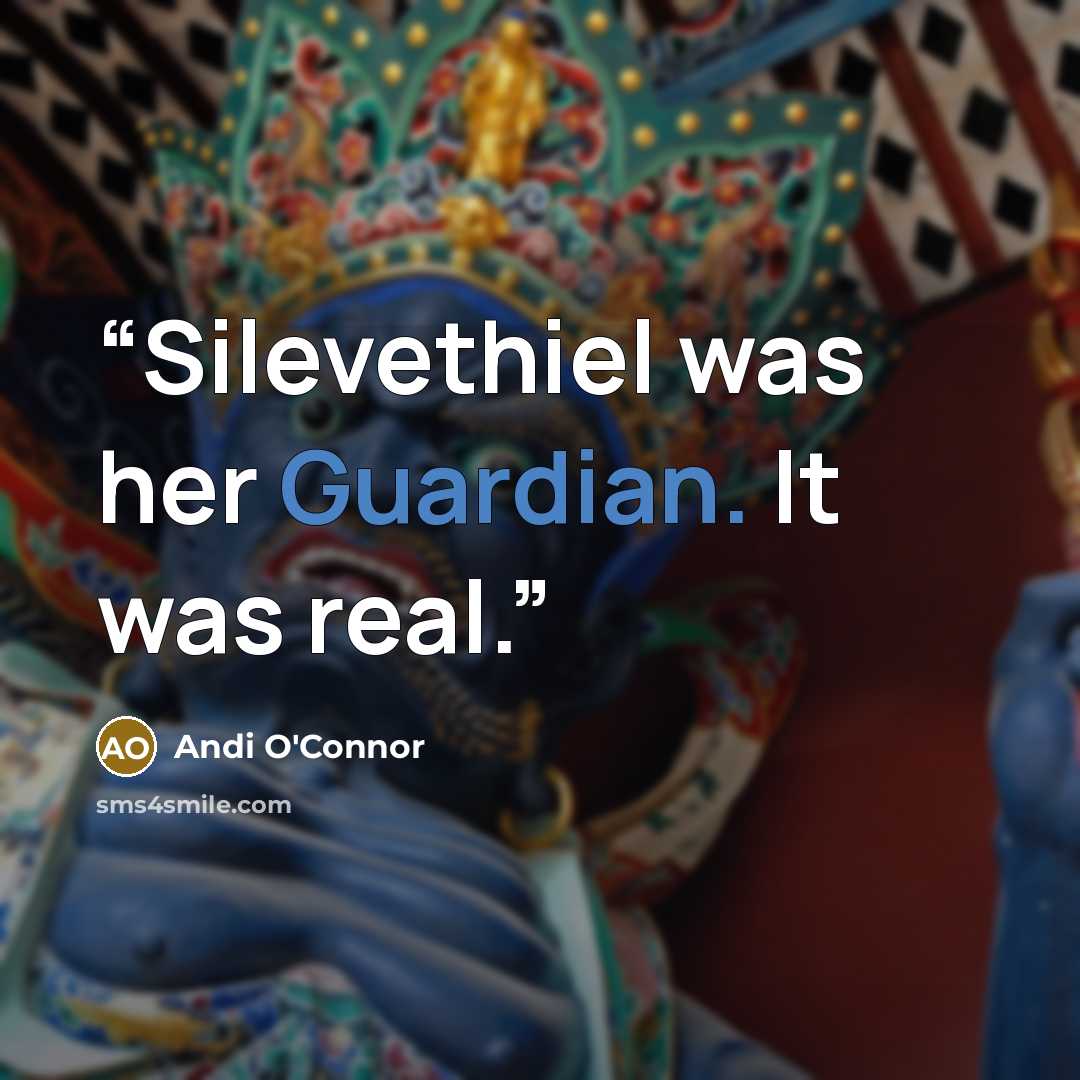 “Silevethiel was her Guardian. It was real.” quote by Andi O'Connor