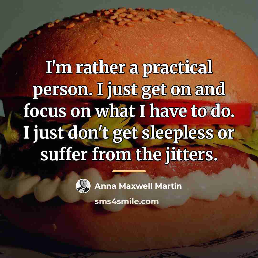 “I'm rather a practical person. I just get on and…” quote by Anna Maxwell Martin