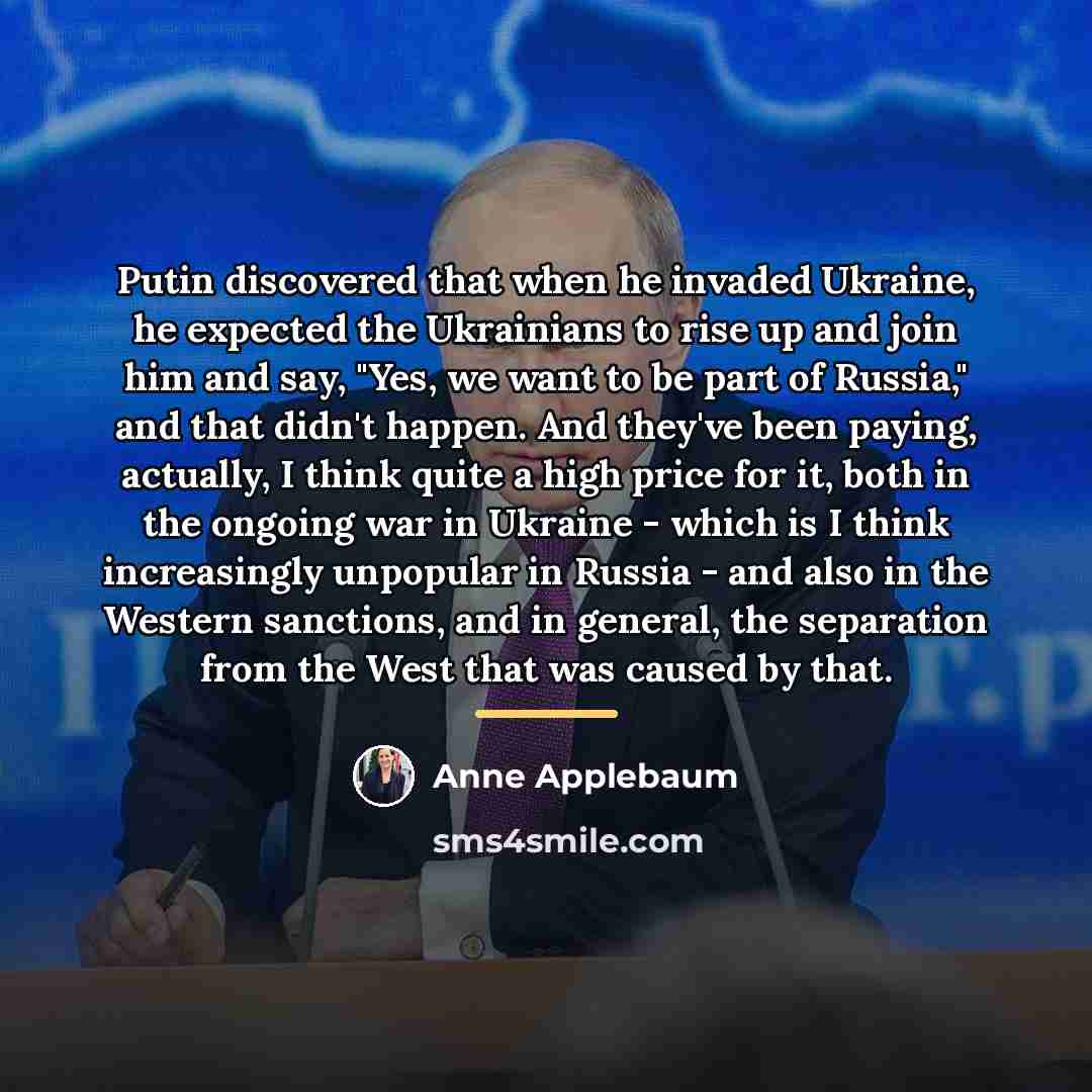 “Putin discovered that when he invaded Ukraine, he expected the…” quote by Anne Applebaum
