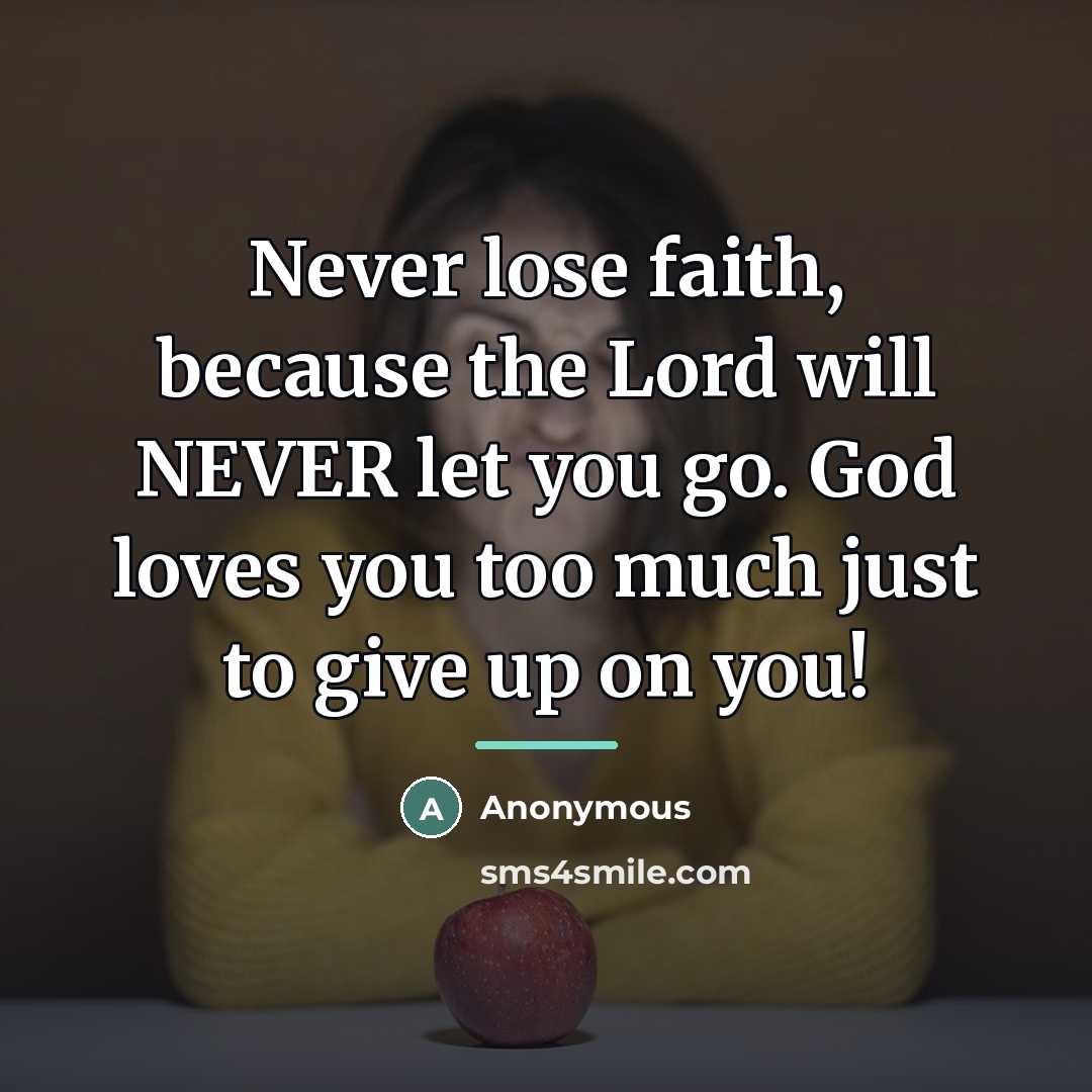 “Never lose faith, because the Lord will NEVER let you…” quote by Anonymous