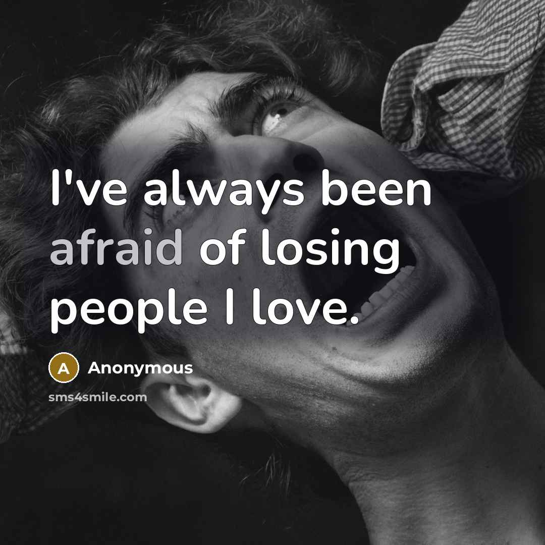 “I've always been afraid of losing people I love.…” quote by Anonymous