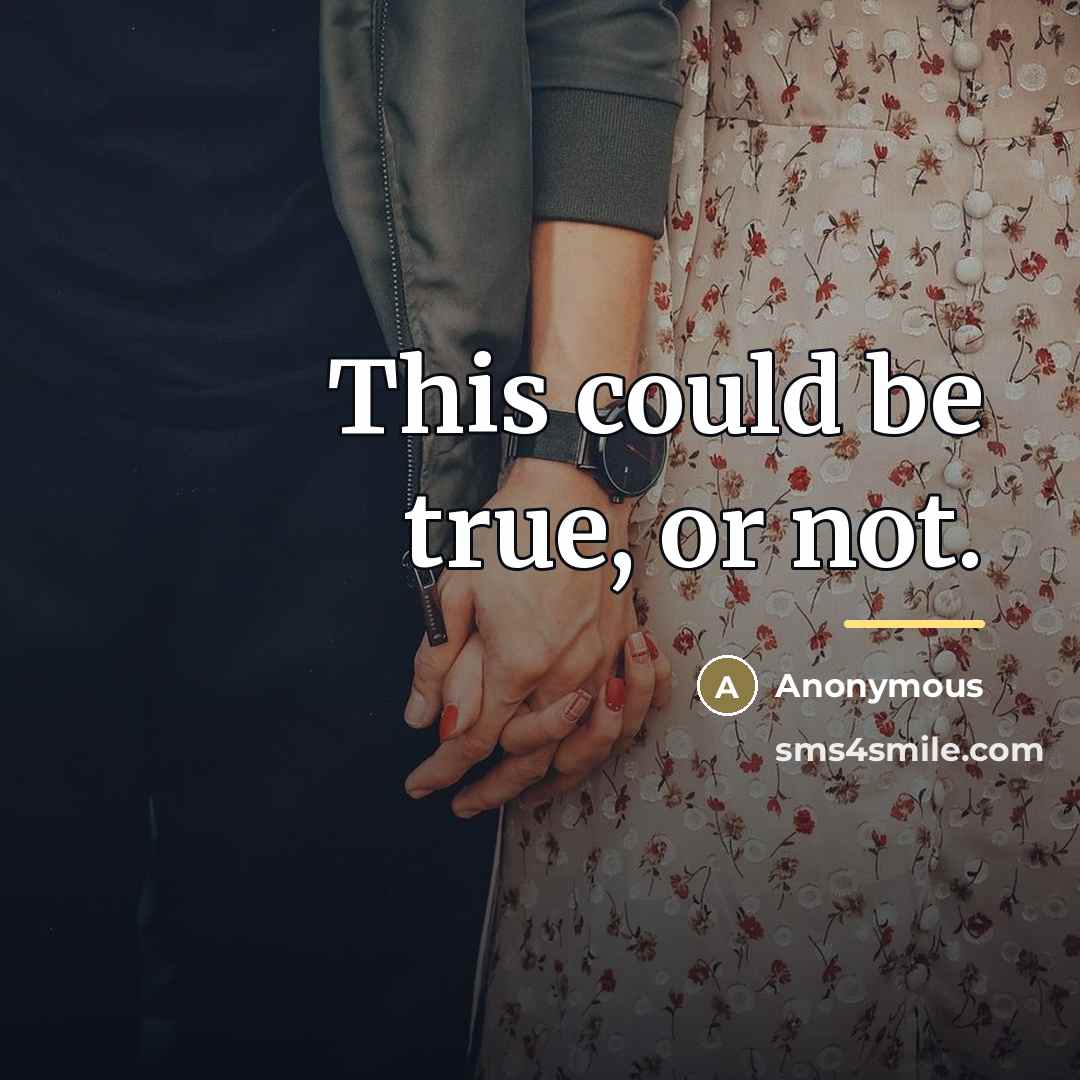 “This could be true, or not.…” quote by Anonymous