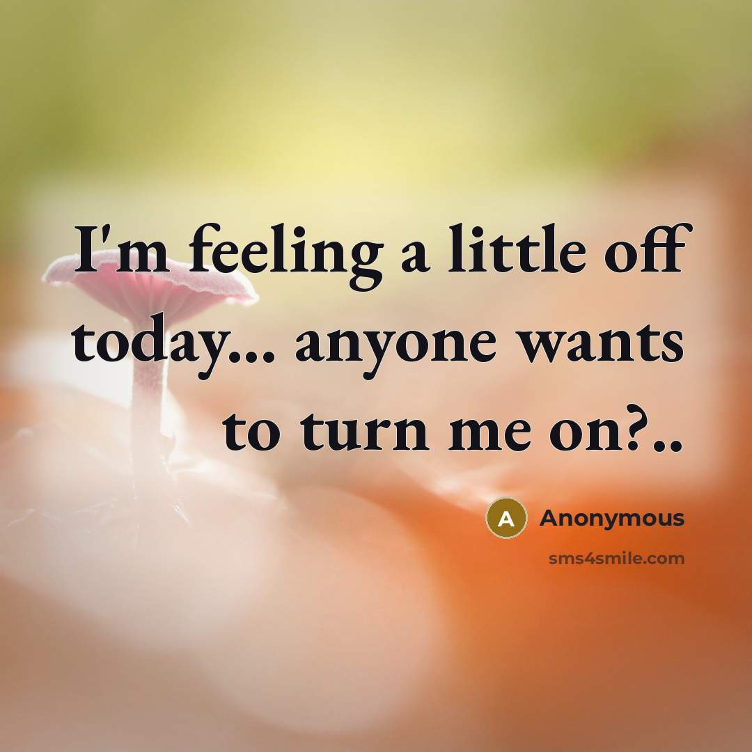 “I'm feeling a little off today... anyone wants to turn…” quote by Anonymous