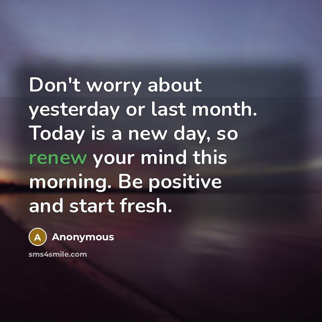 “Don't worry about yesterday or last month. Today is a…” quote by Anonymous