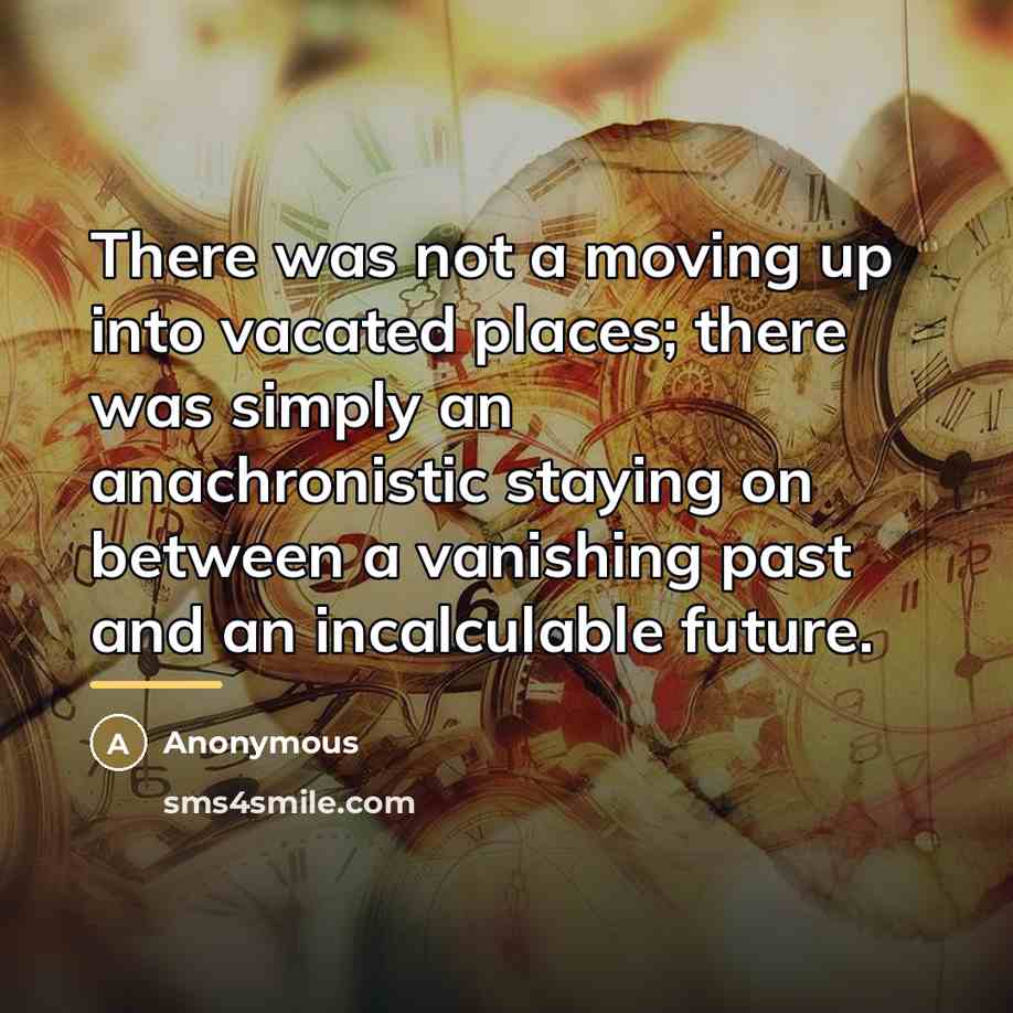 “There was not a moving up into vacated places; there…” quote by Anonymous