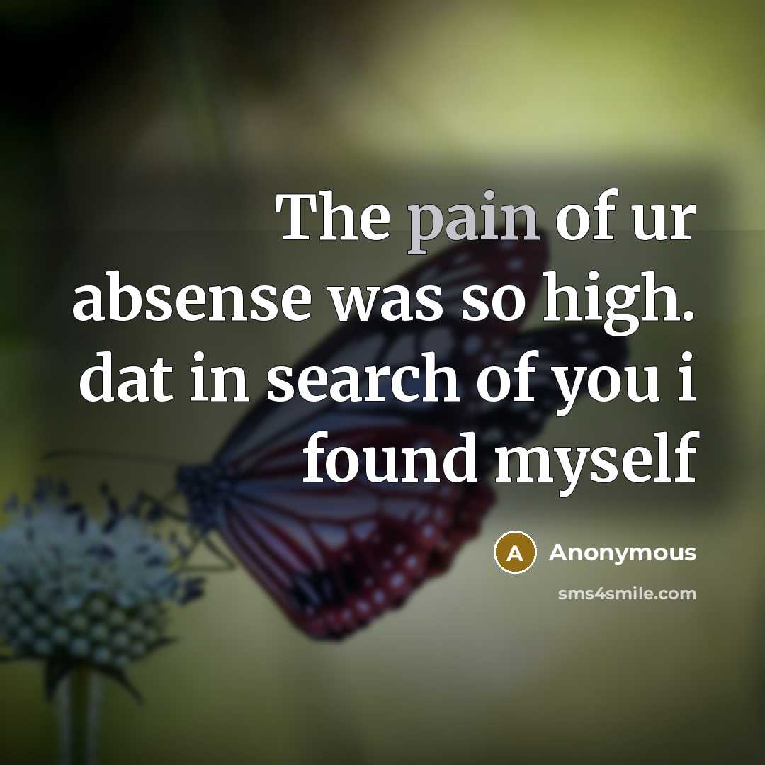 “The pain of ur absense was so high. dat in search of you i found myself” quote by Anonymous