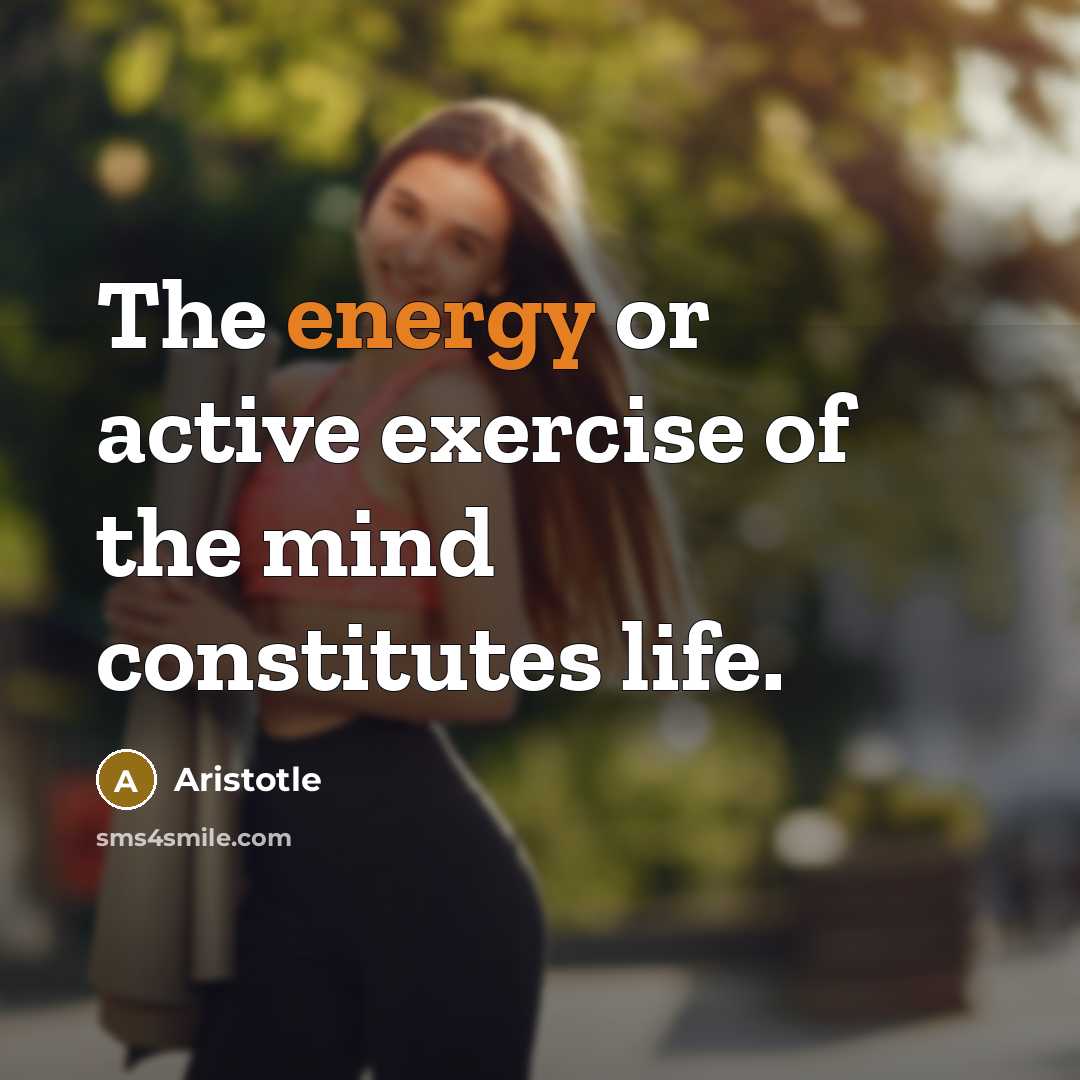 “The energy or active exercise of the mind constitutes life.…” quote by Aristotle