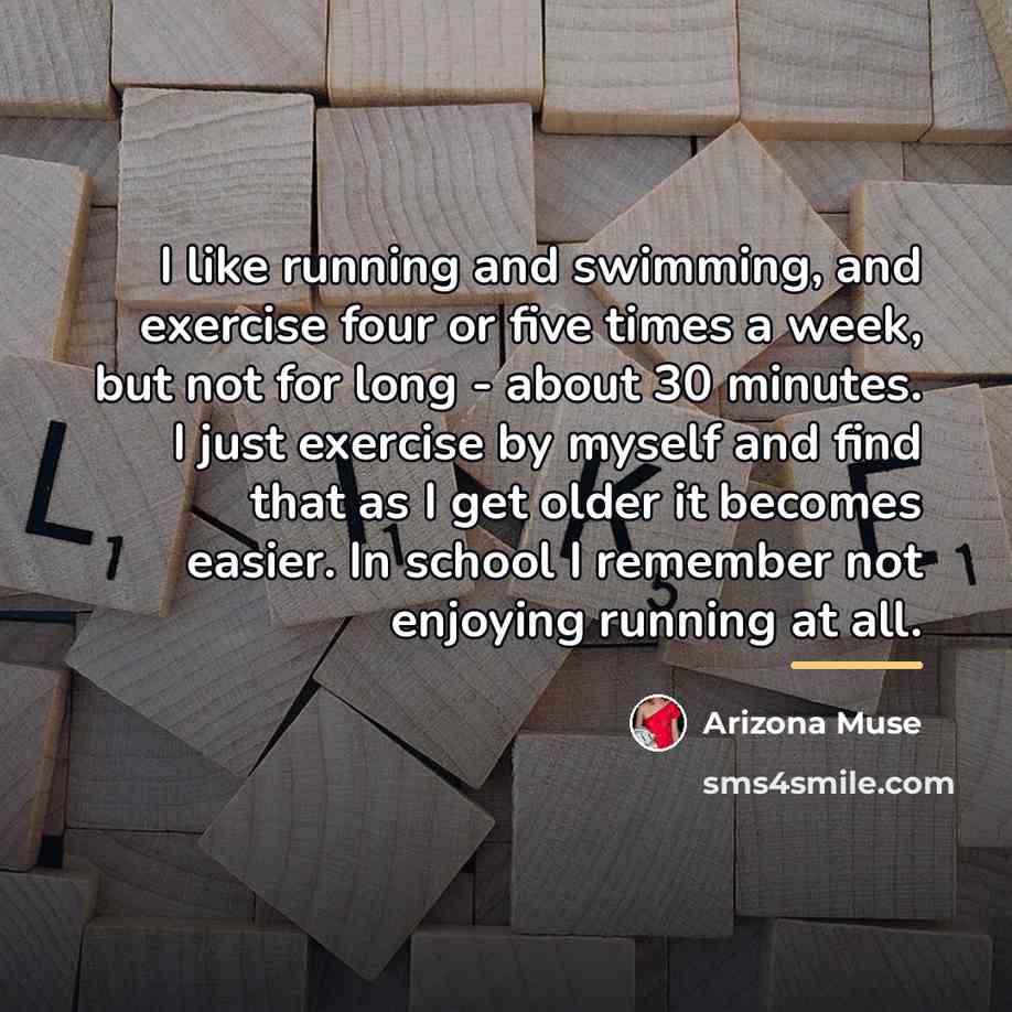 “I like running and swimming, and exercise four or five…” quote by Arizona Muse