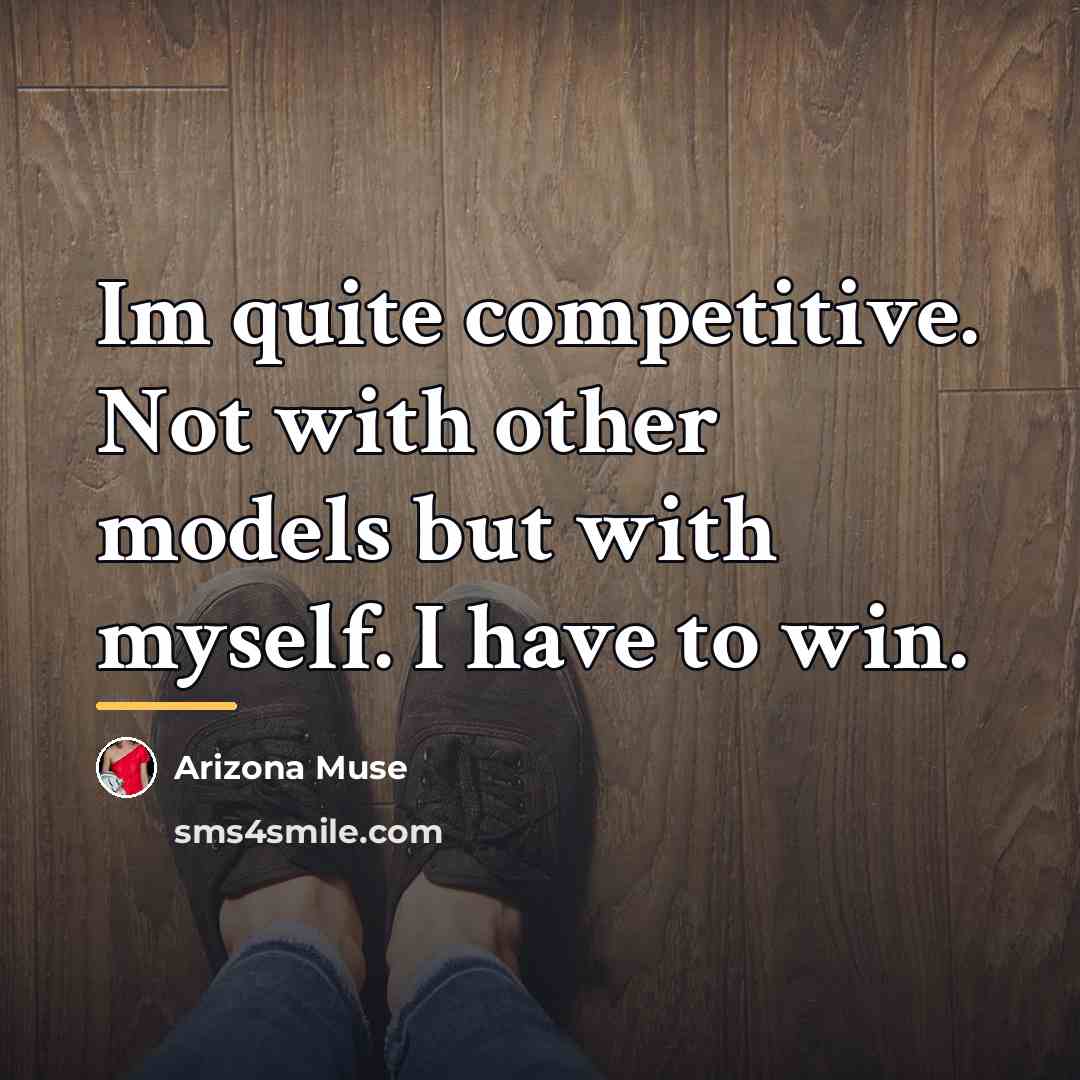 “Im quite competitive. Not with other models but with myself.…” quote by Arizona Muse