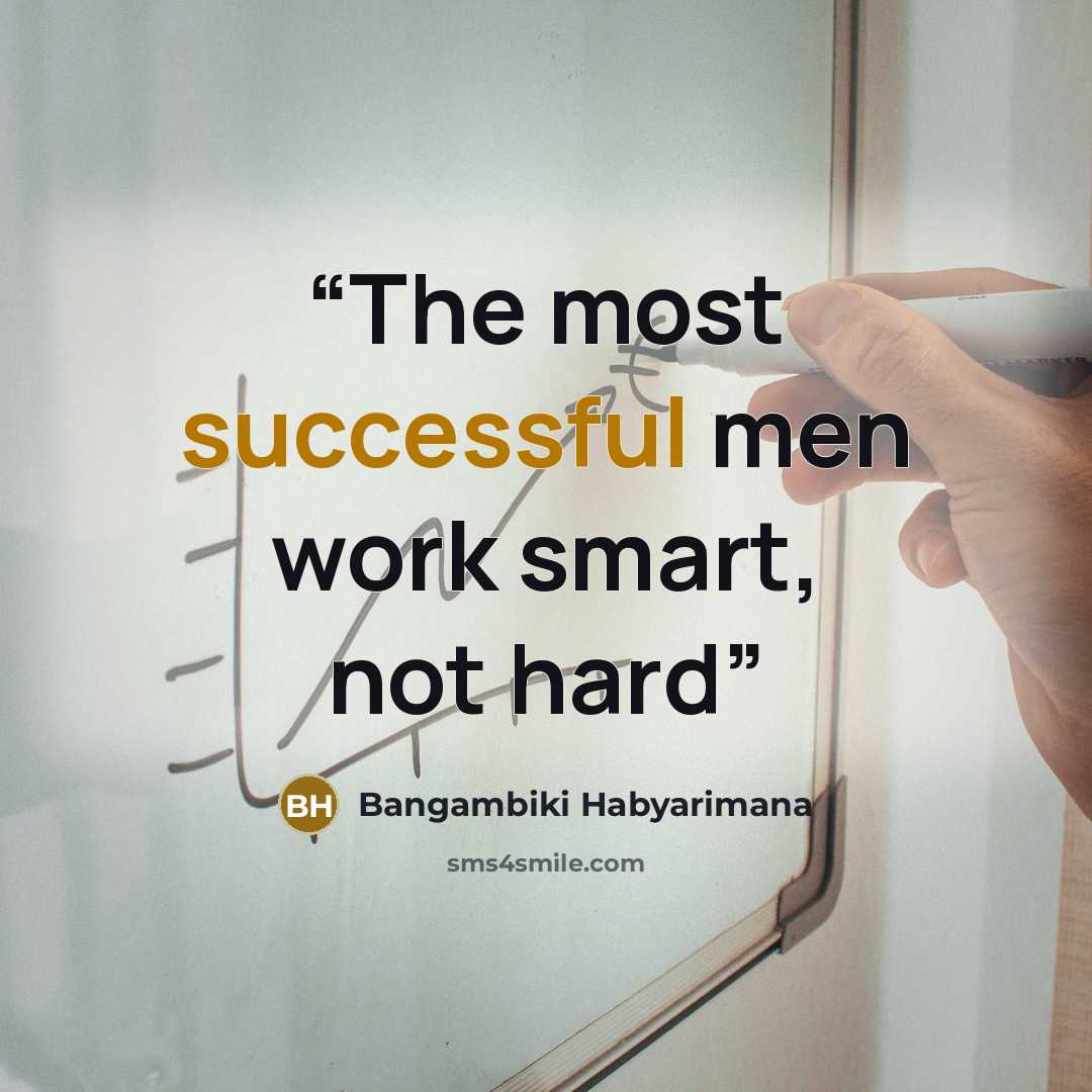 “The most successful men work smart, not hard” quote by Bangambiki Habyarimana