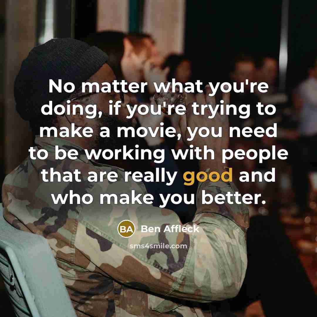 “No matter what you're doing, if you're trying to make…” quote by Ben Affleck