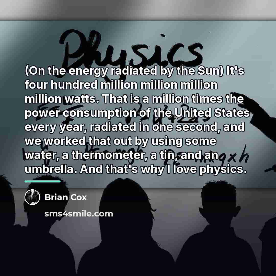 “(On the energy radiated by the Sun) It's four hundred…” quote by Brian Cox