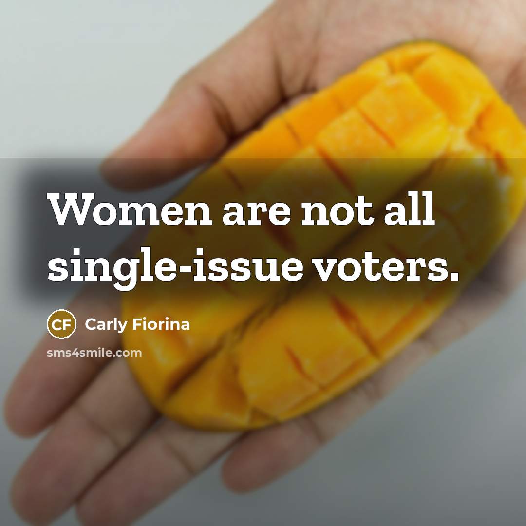 “Women are not all single-issue voters.…” quote by Carly Fiorina