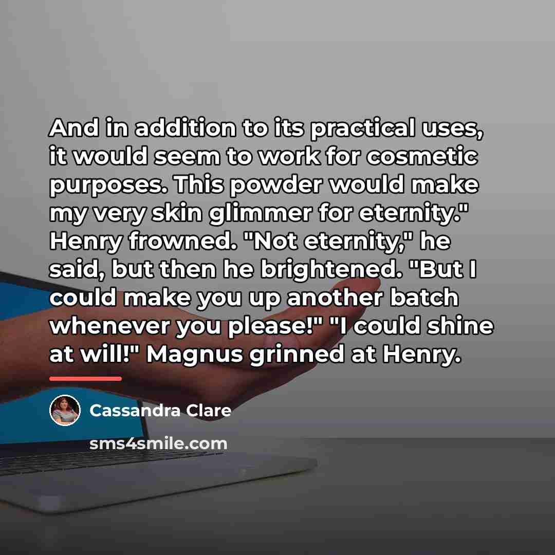 “And in addition to its practical uses, it would seem…” quote by Cassandra Clare