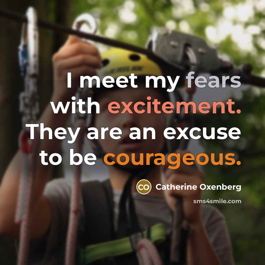 “I meet my fears with excitement. They are an excuse…” quote by Catherine Oxenberg