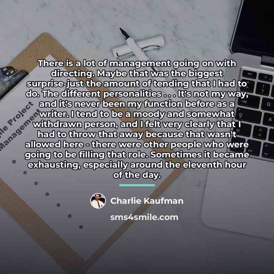 “There is a lot of management going on with directing.…” quote by Charlie Kaufman