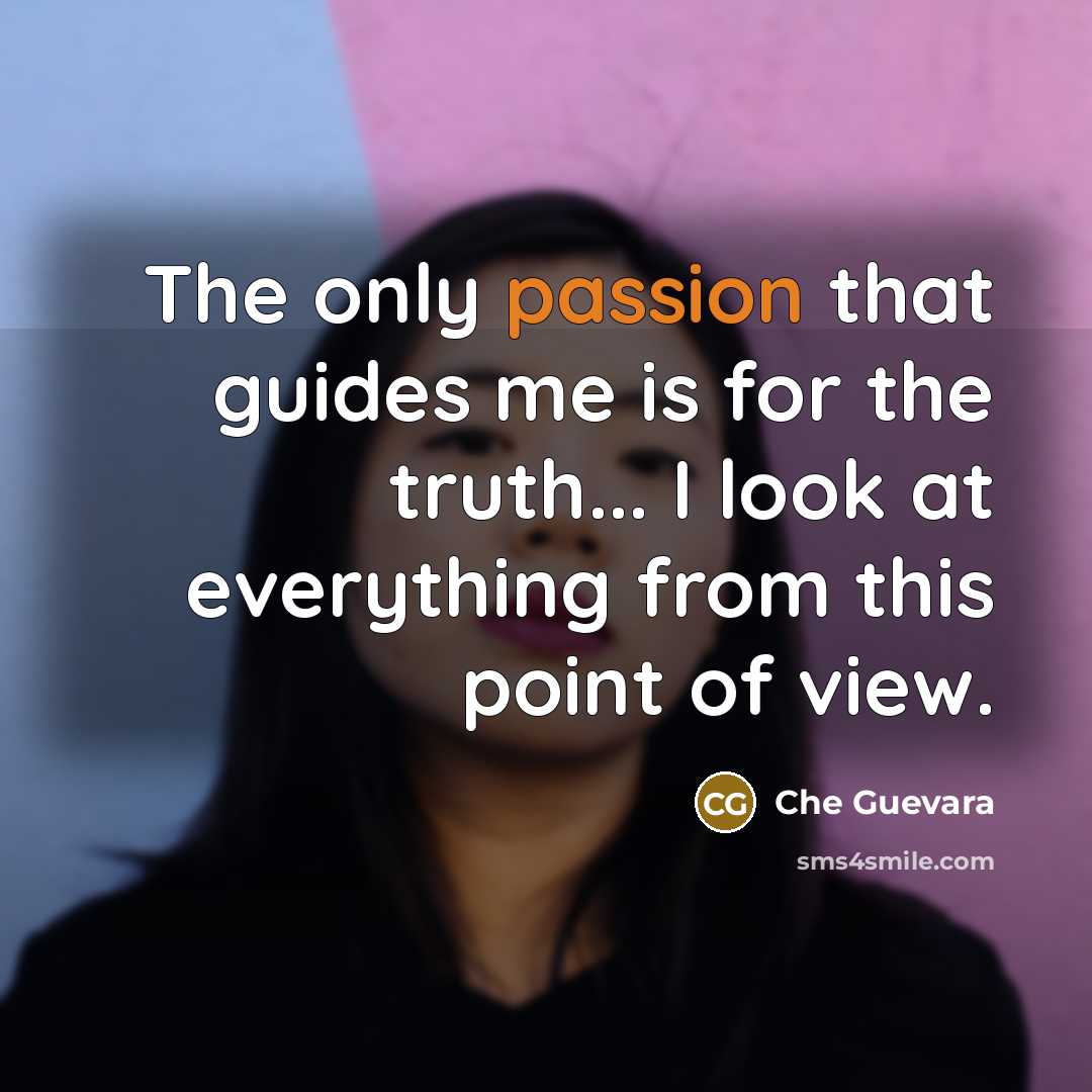 “The only passion that guides me is for the truth...…” quote by Che Guevara