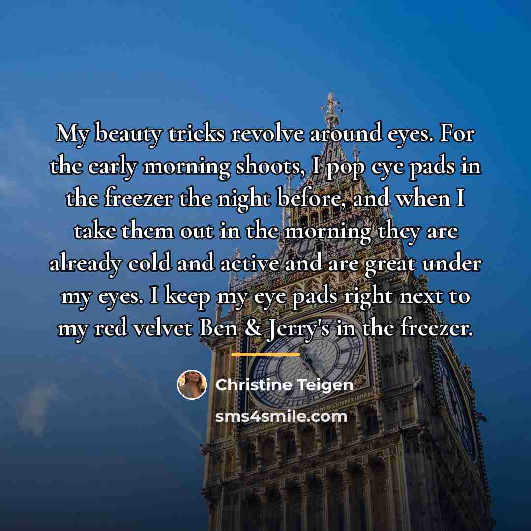 “My beauty tricks revolve around eyes. For the early morning…” quote by Christine Teigen