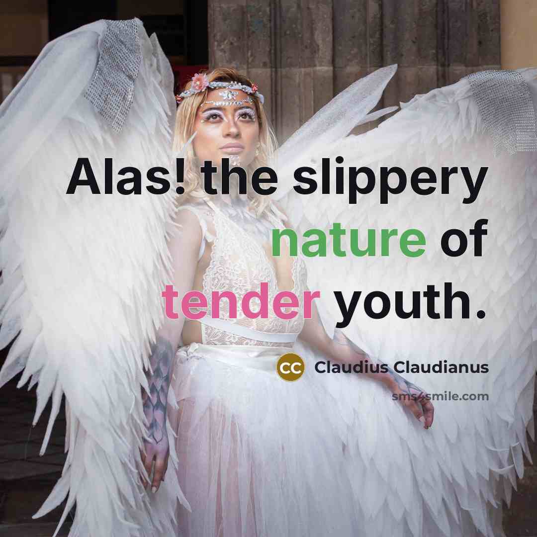 “Alas! the slippery nature of tender youth.…” quote by Claudius Claudianus