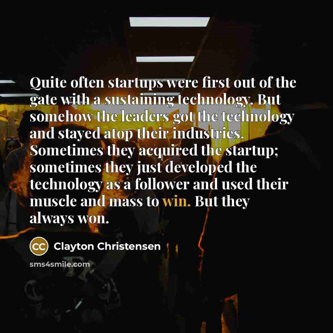“Quite often startups were first out of the gate with…” quote by Clayton Christensen