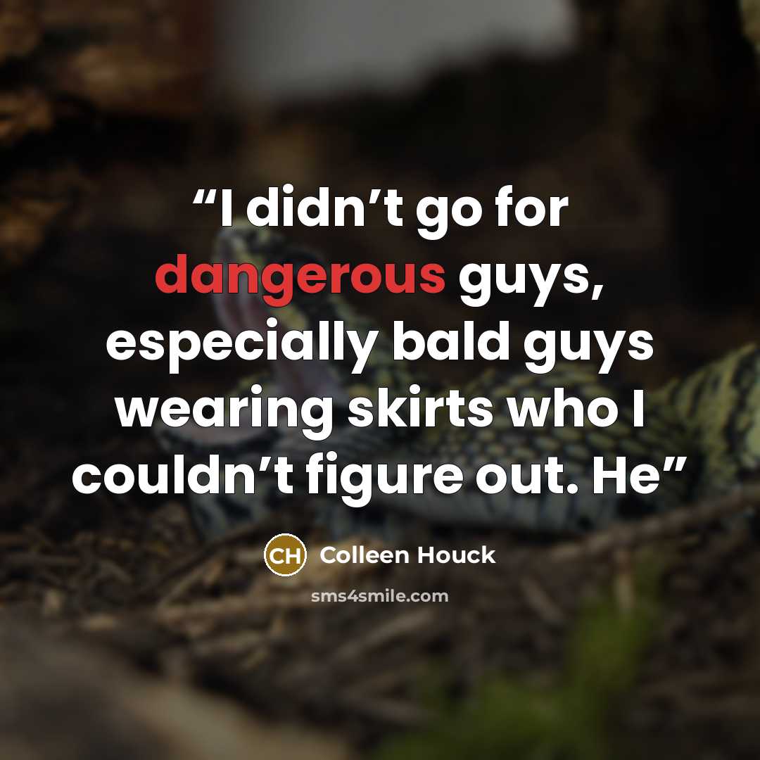 “I didn’t go for dangerous guys, especially bald guys wearing skirts who I couldn’t figure out. He” quote by Colleen Houck