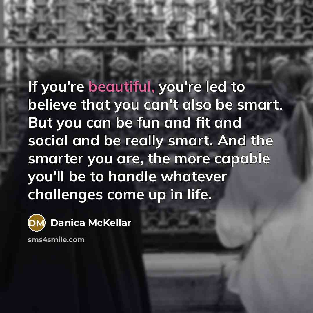 “If you're beautiful, you're led to believe that you can't…” quote by Danica McKellar