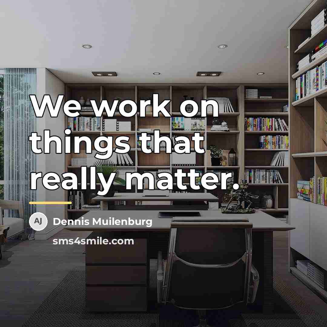 “We work on things that really matter.…” quote by Dennis Muilenburg